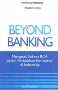 Beyond banking : menguak sukses BCA dalam perbankan konsumer di Indonesia