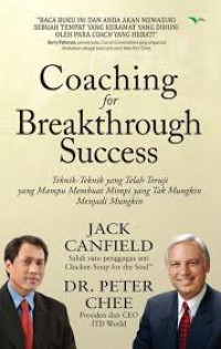 Coaching for Breakthrough Success: Teknik-Teknik yang Telah Teruji yang Mampu Membuat Mimpi yang Tak Mungkin Menjadi Mungkin