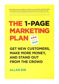 The 1-page marketing plan : get new customers, make more money, and stand out from the crowd