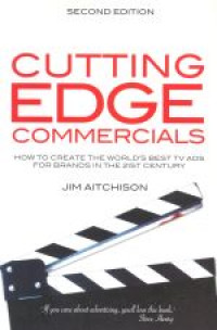Cutting edge commercials : how to create the worlds best TV ads for brands in the 21st century