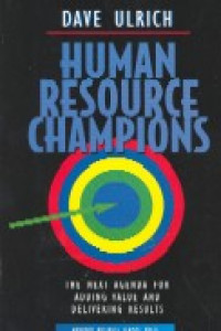 Human resource champions : the next agenda for adding value and delivering results