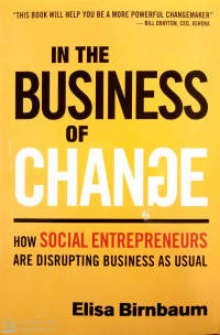 In The Business Of Change: How Social Entrepreneurs Are Disrupting Business As Usual