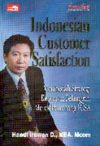 Indonesian customer satisfaction : membedah strategi kepuasaan pelanggan merek pemenang ICSA