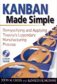 Kanban made simple : demystifying and appliying Toyotas legendary manufacturing process