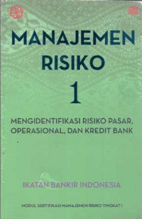 Manajemen risiko 1 : mengidentifikasi risiko pasar, operasional, dan kredit bank