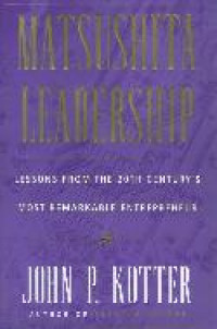 Matsushita leadership : lessons from the 20th century`s most remakable entrepreneur