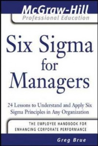 Six Sigma for Managers : 24 Lessons to Understand and Apply Six Sigma Principles in Any Organization