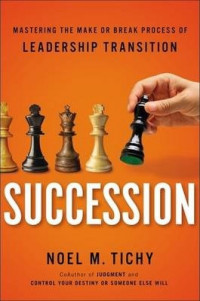 Succession: Mastering the Make Or Break Process of Leadership Transition
