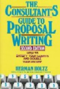 The Consultant`s guide to proposal writing : how to satisfy your client and double your income