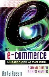 The e-commerce question and answer book : a survival guide for business managers
