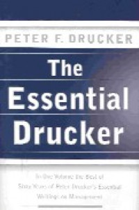 The essential Drucker : selections from the management works of Peter F. Drucker.