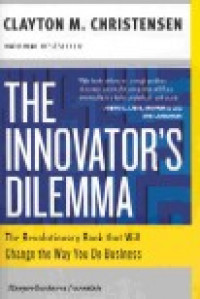 The innovator`s dilemma : the revolutionary book that will change the way you do business