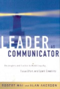 The leader as communicator : strategies and tactics to build loyalty, focus effort, and spark creativity