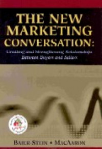The new marketing conversation : creating and strengthening relationships between buyers and sellers