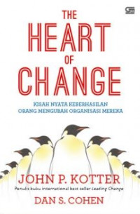 The heart of change kisah nyata keberhasilan orang mengubah organisasi mereka