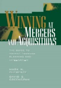 Winning at mergers and acquisitions : the guide to market-focused planning and integration
