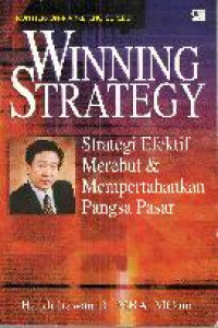 Winning strategy : strategi efektif merebut dan mempertahankan pangsa pasar