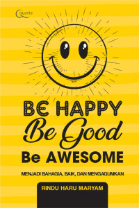 Image of Be Happy be Good be Awesome: Menjadi Bahagia, Baik, dan Mengagumkan